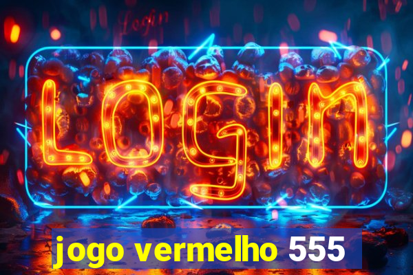 jogo vermelho 555